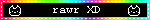 A blinkie with the word, Rawr, end quote, and the X D laughing face, and two pixel cats.